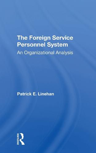 Cover image for The Foreign Service Personnel System: An Organizational Analysis