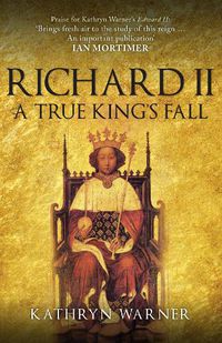 Cover image for Richard II: A True King's Fall