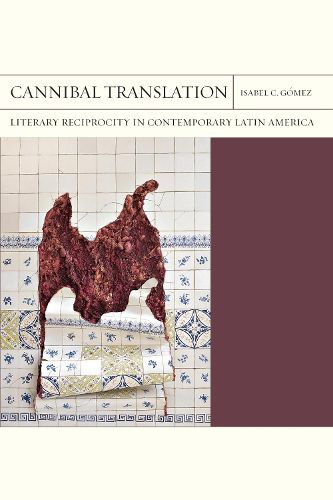 Cover image for Cannibal Translation Volume 44: Literary Reciprocity in Contemporary Latin America