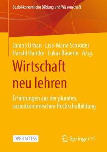 Wirtschaft neu lehren: Erfahrungen aus der pluralen, soziooekonomischen Hochschulbildung