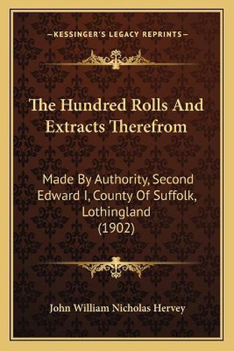 The Hundred Rolls and Extracts Therefrom: Made by Authority, Second Edward I, County of Suffolk, Lothingland (1902)