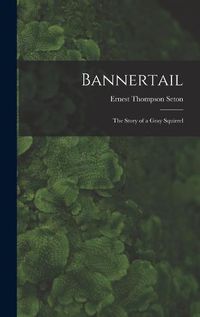 Cover image for Bannertail; the Story of a Gray Squirrel