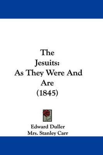 Cover image for The Jesuits: As They Were and Are (1845)
