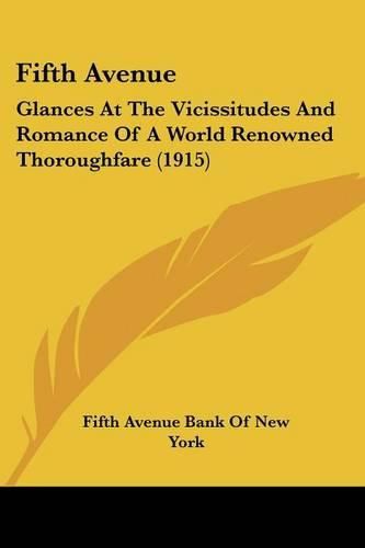 Fifth Avenue: Glances at the Vicissitudes and Romance of a World Renowned Thoroughfare (1915)