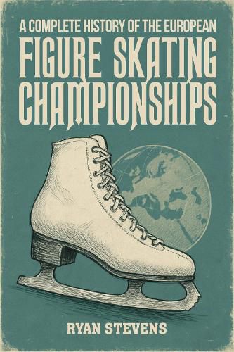 Cover image for A Complete History of the European Figure Skating Championships