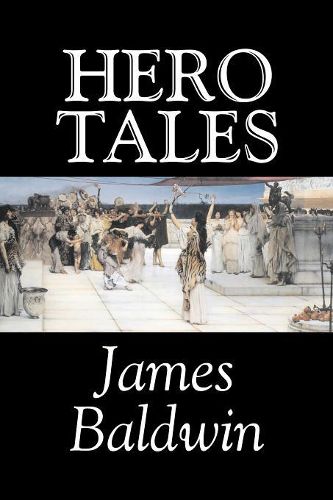 Cover image for Hero Tales by James Baldwin, Fiction, Classics, Literary, Fairy Tales, Folk Tales, Legends & Mythology