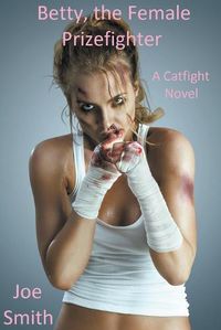 Cover image for Betty, the Female Prizefighter (A Catfight Novel)