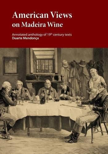 Cover image for American Views on Madeira Wine: Annotated anthology of 19th century texts