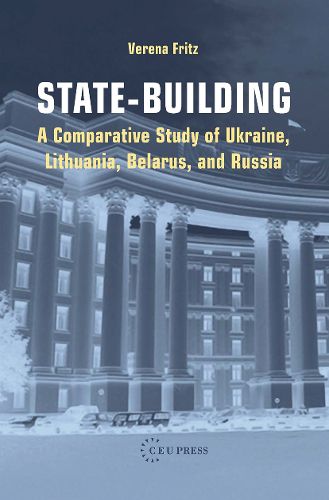 Cover image for State-Building: A Comparative Study of Ukraine, Lithuania, Belarus, and Russia