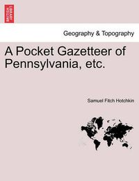 Cover image for A Pocket Gazetteer of Pennsylvania, Etc.