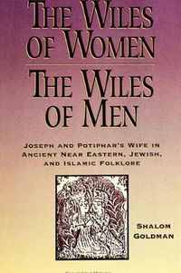 Cover image for The Wiles of Women/The Wiles of Men: Joseph and Potiphar's Wife in Ancient Near Eastern, Jewish, and Islamic Folklore