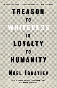 Cover image for Treason to Whiteness is Loyalty to Humanity