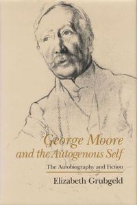 Cover image for George Moore and the Autogenous Self: The Autobiography and Fiction