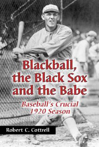 Blackball, the Black Sox and the Babe: Baseball's Crucial 1920 Season