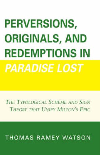 Cover image for Perversions, Originals, and Redemptions in Paradise Lost: The Typological Scheme and Sign Theory that Unify Milton's Epic