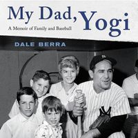 Cover image for My Dad, Yogi: A Memoir of Family and Baseball
