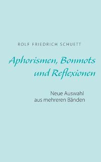 Cover image for Aphorismen, Bonmots und Reflexionen: Neue Auswahl aus mehreren Banden