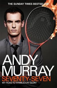 Cover image for Andy Murray: Seventy-Seven: My Road to Wimbledon Glory