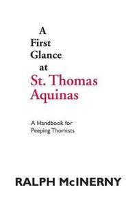 Cover image for A First Glance at St. Thomas Aquinas: A Handbook for Peeping Thomists