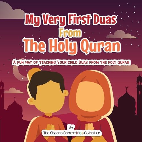 Cover image for My Very First Duas From the Holy Quran: A Fun Way to Teach Your Child Duas from The Holy Quran