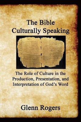 Cover image for The Bible Culturally Speaking: Understanding the Role of Culture in the Production, Presentation and Interpretation of God's Word