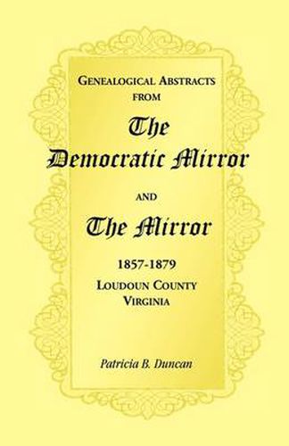 Cover image for Genealogical Abstracts from the Democratic Mirror and the Mirror, 1857-1879, Loudoun County, Virginia