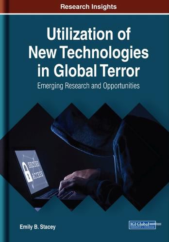 Cover image for Utilization of New Technologies in Global Terror: Emerging Research and Opportunities