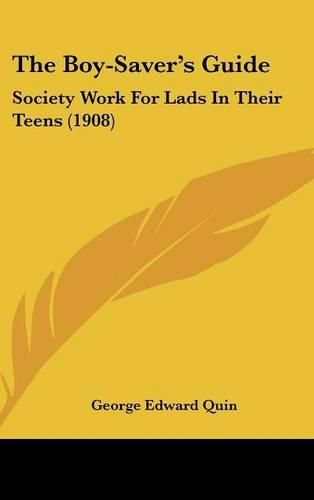 Cover image for The Boy-Saver's Guide: Society Work for Lads in Their Teens (1908)