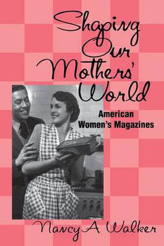 Cover image for Shaping Our Mothers' World: American Women's Magazines