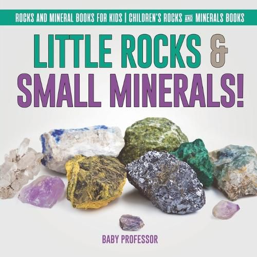 Cover image for Little Rocks & Small Minerals! Rocks And Mineral Books for Kids Children's Rocks & Minerals Books