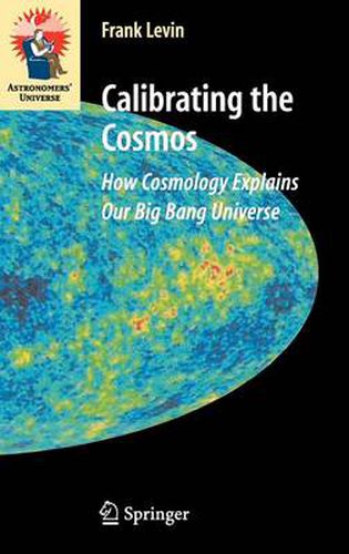 Cover image for Calibrating the Cosmos: How Cosmology Explains Our Big Bang Universe