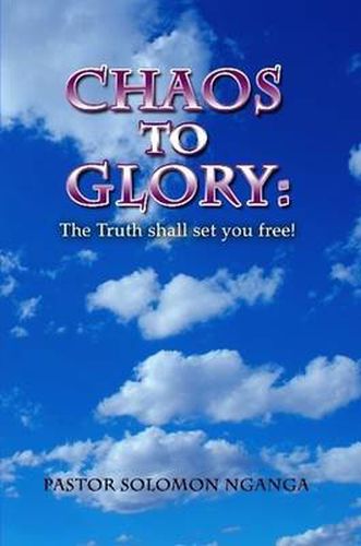 Cover image for Chaos to Glory: The Truth Shall Set You Free!