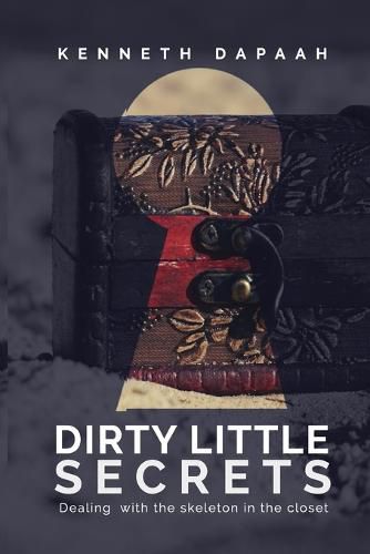 Cover image for Dirty Little Secrets: Dealing with the Skeleton in the closet