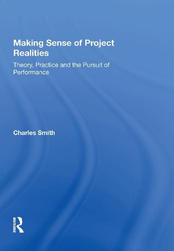 Cover image for Making Sense of Project Realities: Theory, Practice and the Pursuit of Performance