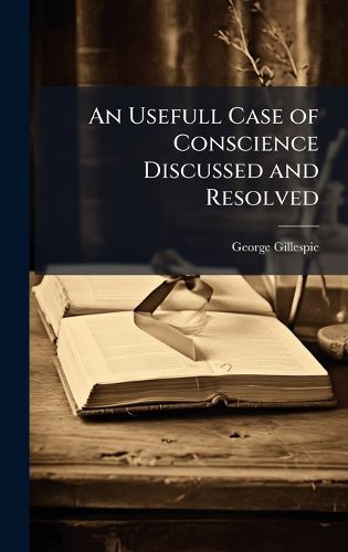 Cover image for An Usefull Case of Conscience Discussed and Resolved