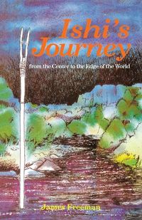 Cover image for Ishi's Journey: From the Center to the Edge of the World