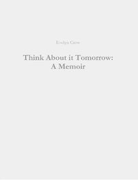 Cover image for Think About it Tomorrow: A Memoir