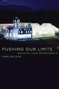 Cover image for Pushing Our Limits: Insights from Biosphere 2