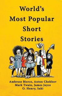 Cover image for World's Most Popular Short Stories: (Stories from Ambrose Bierce; Anton Chekhov; Mark Twain; James Joyce; O'Henry & Saki)