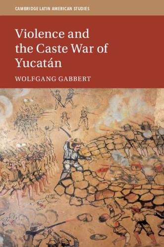 Cover image for Violence and the Caste War of Yucatan