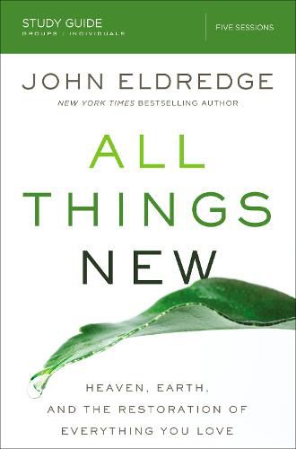 All Things New Study Guide: Heaven, Earth, and the Restoration of Everything you Love