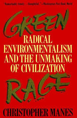 Cover image for Green Rage: Radical Environmentalism and the Unmaking of Civilization