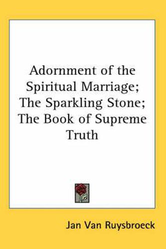 Cover image for Adornment of the Spiritual Marriage; The Sparkling Stone; The Book of Supreme Truth