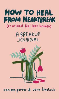 Cover image for How to Heal from Heartbreak (or at Least Feel Less Broken): A Break-up Journal