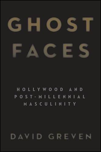 Cover image for Ghost Faces: Hollywood and Post-Millennial Masculinity