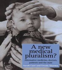 Cover image for A New Medical Pluralism: Complementary Medicine, Doctors, Patients And The State