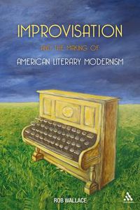 Cover image for Improvisation and the Making of American Literary Modernism