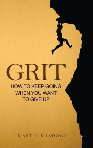 Grit: How to Keep Going When You Want to Give Up