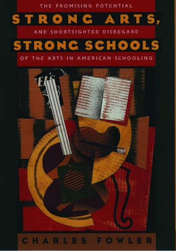 Cover image for Strong Arts, Strong Schools: The Promising Potential and Shortsighted Disregard of the Arts in American Schooling