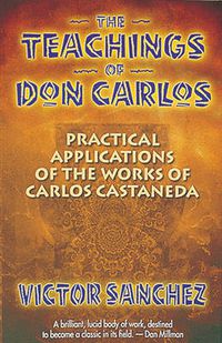 Cover image for The Teachings of Don Carlos: Practical Applications of the Works of Carlos Castaneda